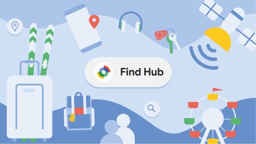 Google Rebrands Find My Device Network as Find Hub on Android, to Integrate Satellite Connectivity