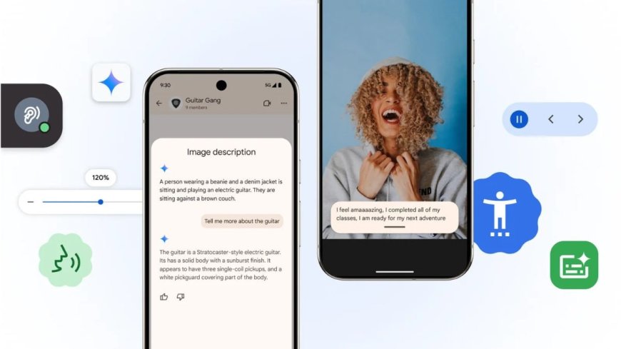 Google Adding New AI and Accessibility Features for Android and Chrome Browser