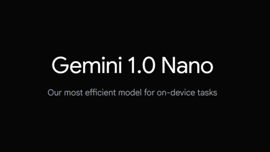 Gemini Nano-Enabled API Released to Android Developers Ahead of Google I/O 2025