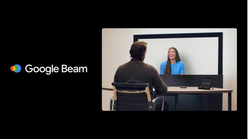 Google Introduces Beam, an AI-Driven Communication Platform That Turns 2D Video Into 3D Experiences