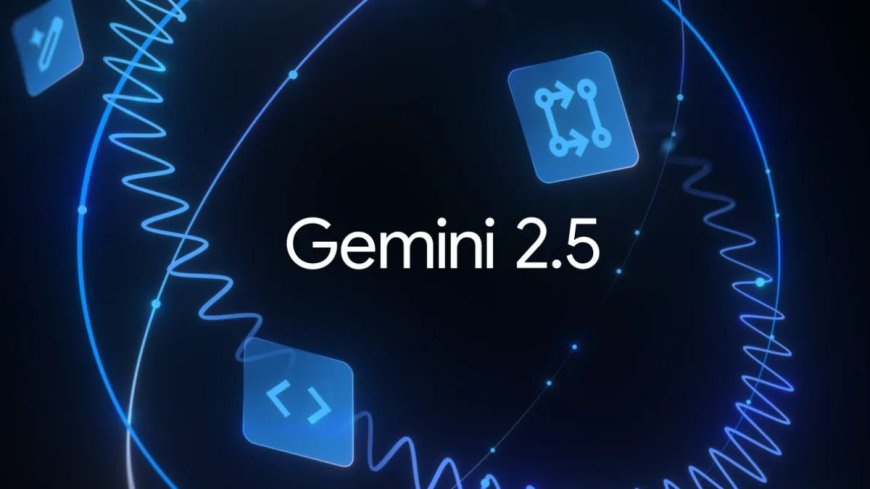 Google’s Gemini 2.5 Pro and Flash AI Models Are Now Generally Available to All Users