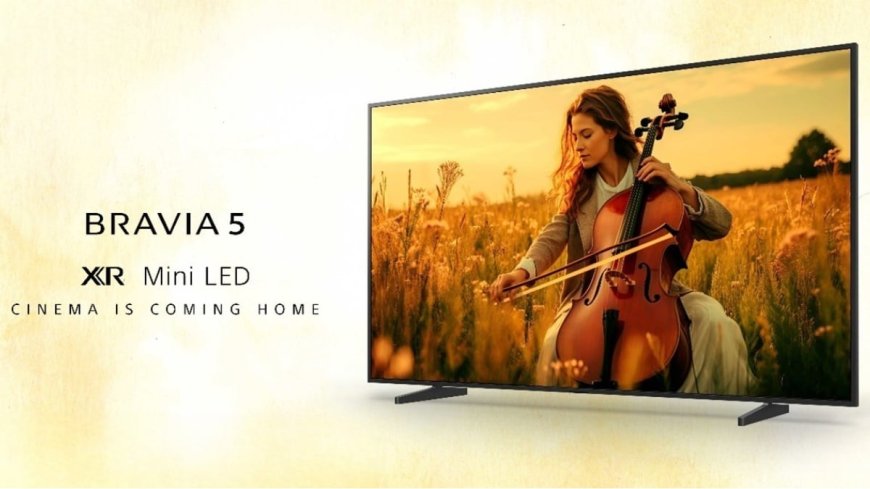 Sony Bravia 5 Series 4K Mini LED TVs With Up to 85-Inch Screen Launched: Price in India, Features