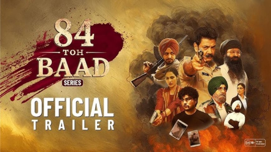 84 Toh Baad Now Available for Streaming on This OTT Platform: A Gripping Punjabi Thriller Exploring the Shadows of 1984