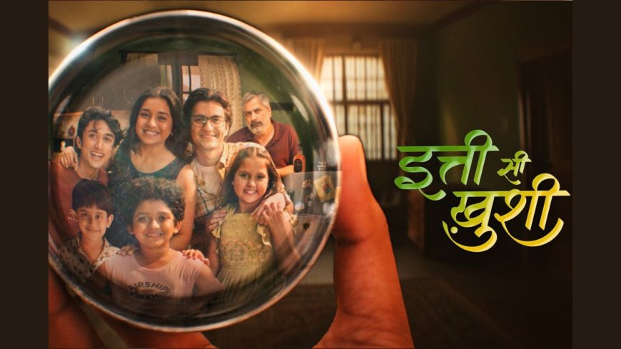 A Itti Si Khushi Now Streaming on SonyLIV: What You Need to Know About This Grit-Packed Family Drama