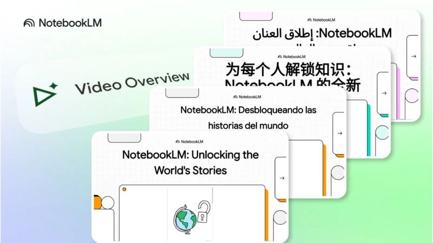 Google NotebookLM’s Video Overviews Expanded to 80 Languages, Audio Overviews Gets an Upgrade