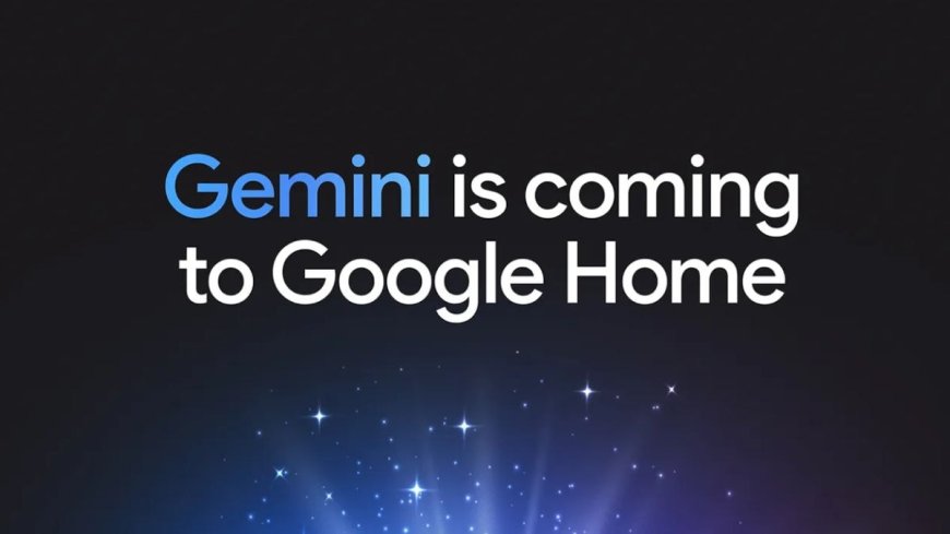 Google Home Devices Confirmed to Get Gemini AI Integration Soon; Company Reveals Release Timeline