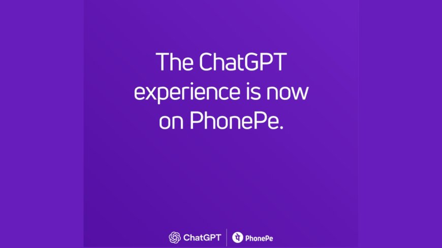 PhonePe Partners With OpenAI to Integrate ChatGPT Within the UPI App