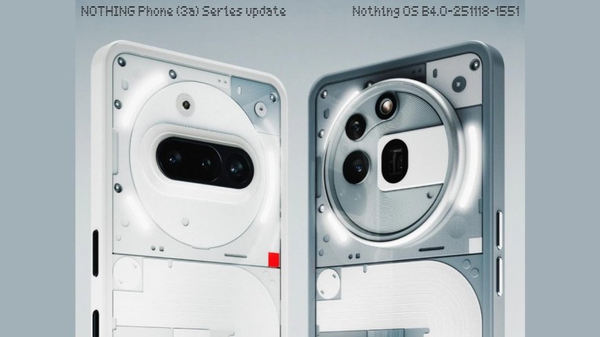 Nothing Phone 3a, Phone 3a Pro Get Nothing OS 4.0 Update With Android 16, AI Usage Dashboard and More