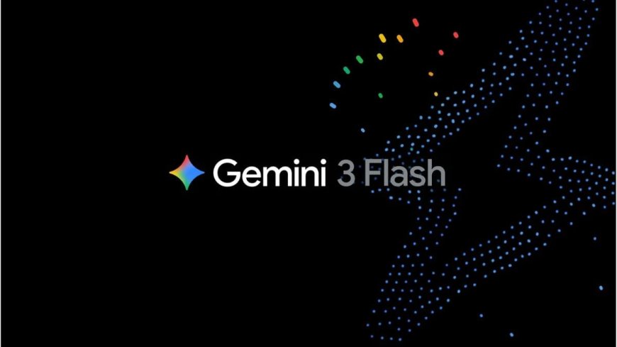 Google Releases Gemini 3 Flash, Outperforms 3 Pro Model in Speed and Coding Performance