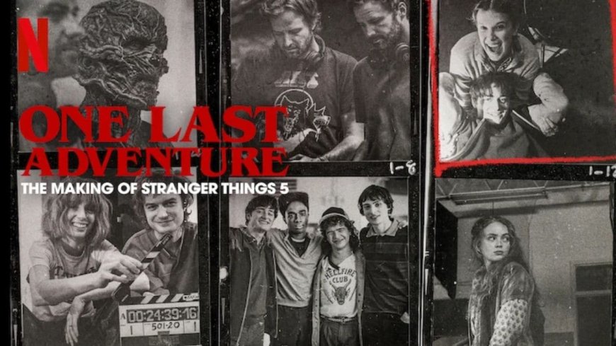 Netflix’s One Last Adventure Takes Fans Inside the Making of Stranger Things 5