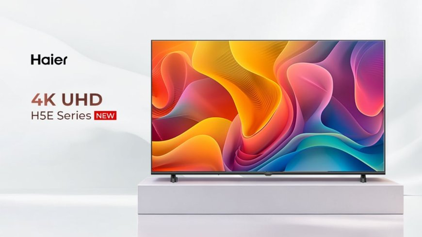 Haier H5E Series 4K Smart Google TVs With Bezel-Less Design Launched in India: Price, Features