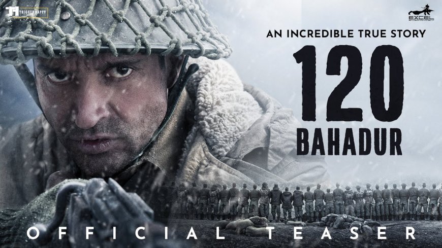 120 Bahadur Now Streaming Online: A Tribute to the Battle of Rezang La Starring Farhan Akhtar