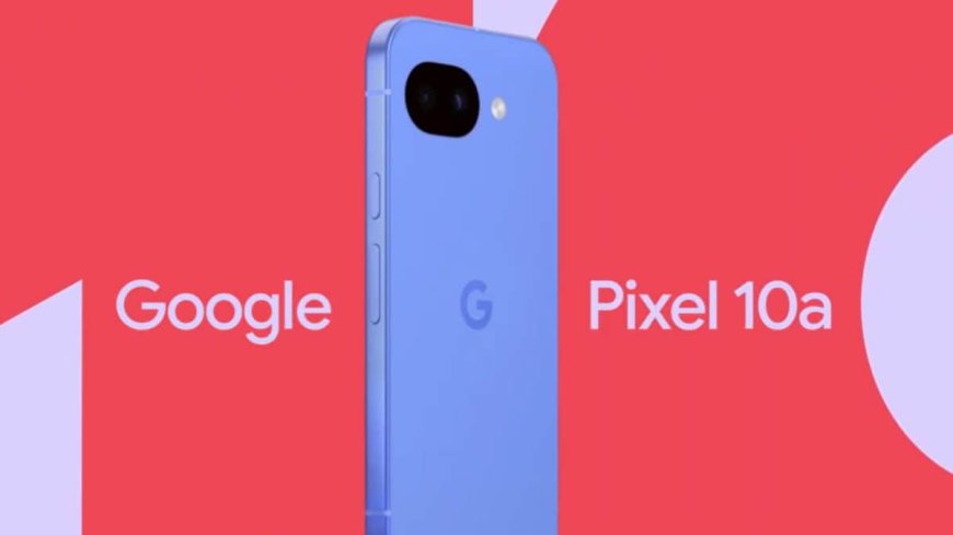 Google Pixel 10a Flipkart Availability Confirmed After Company Announces Pre-Orders Date: Expected Specifications