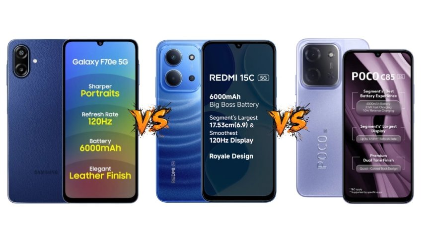 Samsung Galaxy F70e 5G vs Redmi 15C 5G vs Poco C85 5G: Price in India, Specifications and Features Compared