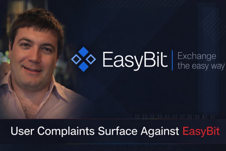 Rising Concerns Over EasyBit Exchange Following Multiple User Complaints