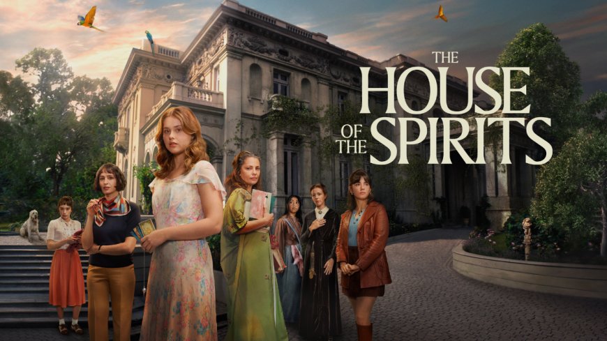 The House of the Spirits OTT Release Date Revealed: What You Need to Know About its Cast, Plot, and Streaming Details