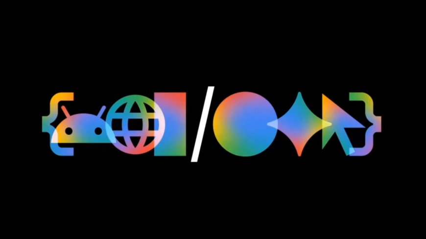 Google I/O 2026: From Android 17 to New AI Features, What to Expect From Google's Annual Developer Conference