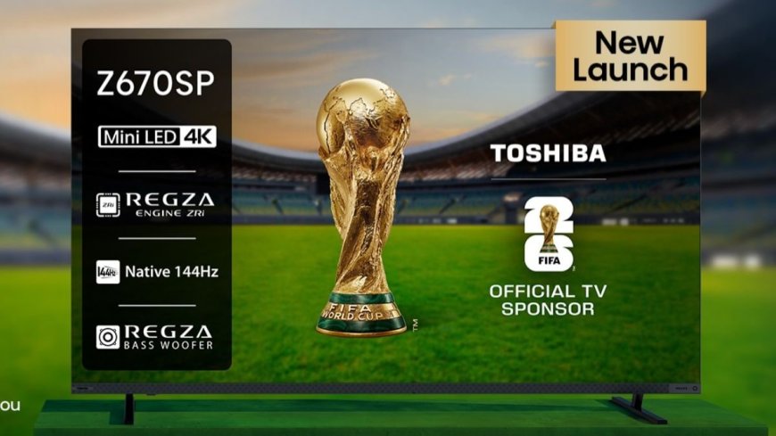Toshiba Z670SP MiniLED TV Series Launched in India With Up to 100-Inch 144Hz Screens: Price, Specifications